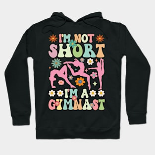 I'm Not Short I'm A Gymnast Groovy Gymnastics Acrobat Hoodie